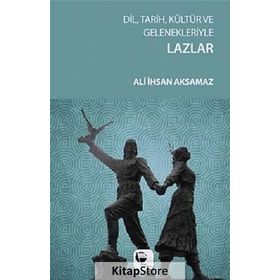 Dil, Tarih, Kültür ve Gelenekleriyle Lazlar - Ali İhsan Aksamaz