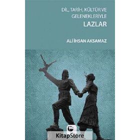 Dil, Tarih, Kültür ve Gelenekleriyle Lazlar - Ali İhsan Aksamaz