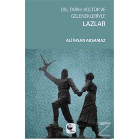 Dil, Tarih, Kültür ve Gelenekleriyle Lazlar - Ali İhsan Aksamaz