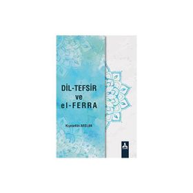 Dil-Tefsir ve El-Ferra - Kıyasettin Arslan