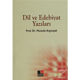 DIL VE EDEBIYAT YAZILARI - MUSTAFA ARGUNŞAH