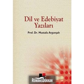 DIL VE EDEBIYAT YAZILARI - MUSTAFA ARGUNŞAH