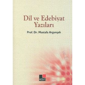 DIL VE EDEBIYAT YAZILARI - MUSTAFA ARGUNŞAH
