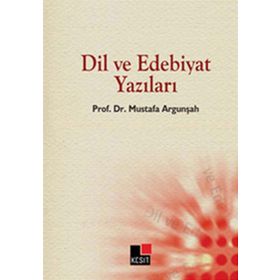 DIL VE EDEBIYAT YAZILARI - MUSTAFA ARGUNŞAH