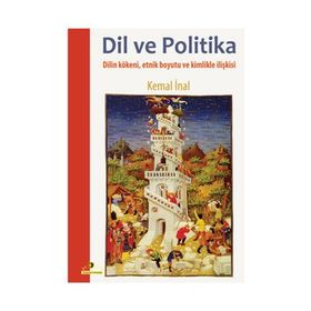 DIL VE POLITIKA DILIN KÖKENİ, ETNIK BOYUTU VE KIMLIKLE İLİŞKİSİ - KEMAL İNAL