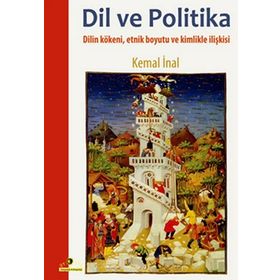 DIL VE POLITIKA DILIN KÖKENİ, ETNIK BOYUTU VE KIMLIKLE İLİŞKİSİ - KEMAL İNAL