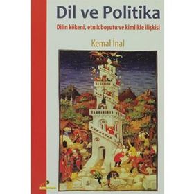 DIL VE POLITIKA DILIN KÖKENİ, ETNIK BOYUTU VE KIMLIKLE İLİŞKİSİ - KEMAL İNAL
