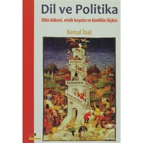 DIL VE POLITIKA DILIN KÖKENİ, ETNIK BOYUTU VE KIMLIKLE İLİŞKİSİ - KEMAL İNAL