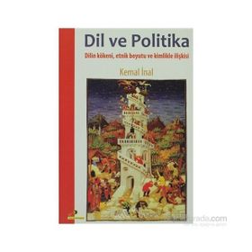 DIL VE POLITIKA DILIN KÖKENİ, ETNIK BOYUTU VE KIMLIKLE İLİŞKİSİ - KEMAL İNAL