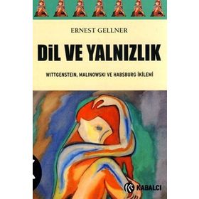 DIL VE YALNIZLIK WITTGENSTEIN, MALINOWSKI VE HABSBURG İKILEMI - ERNEST GELLNER