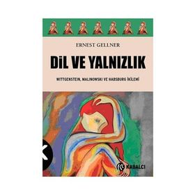 DIL VE YALNIZLIK WITTGENSTEIN, MALINOWSKI VE HABSBURG İKILEMI - ERNEST GELLNER