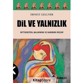 DIL VE YALNIZLIK WITTGENSTEIN, MALINOWSKI VE HABSBURG İKILEMI - ERNEST GELLNER