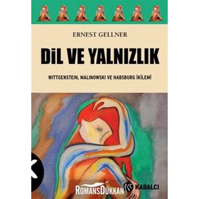 DIL VE YALNIZLIK WITTGENSTEIN, MALINOWSKI VE HABSBURG İKILEMI - ERNEST GELLNER