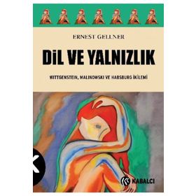 DIL VE YALNIZLIK WITTGENSTEIN, MALINOWSKI VE HABSBURG İKILEMI - ERNEST GELLNER