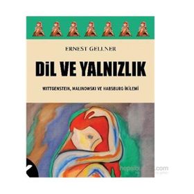 DIL VE YALNIZLIK WITTGENSTEIN, MALINOWSKI VE HABSBURG İKILEMI - ERNEST GELLNER