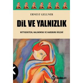 DIL VE YALNIZLIK WITTGENSTEIN, MALINOWSKI VE HABSBURG İKILEMI - ERNEST GELLNER