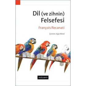 Dil (ve Zihnin) Felsefesi - Francois Recanati - Doğu Batı Yayınları