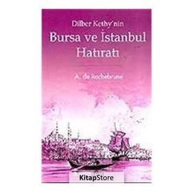 DILBER KETHY'NIN BURSA VE İSTANBUL HATIRATI - A. DE ROCHEBRUNE