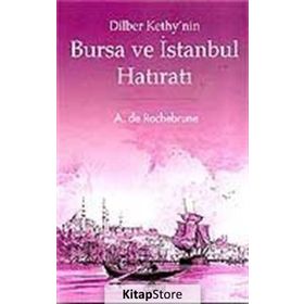 DILBER KETHY'NIN BURSA VE İSTANBUL HATIRATI - A. DE ROCHEBRUNE