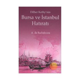DILBER KETHY'NIN BURSA VE İSTANBUL HATIRATI - A. DE ROCHEBRUNE