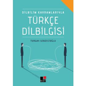 Dilbilim Kavramlarıyla Türkçe Dilbilgisi - Turgay Sebzecioğlu