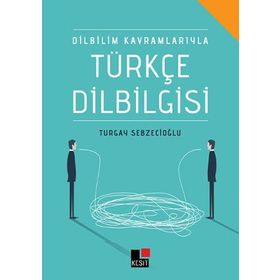 Dilbilim Kavramlarıyla Türkçe Dilbilgisi - Turgay Sebzecioğlu