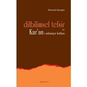 DILBILIMSEL TEFSIR VE KUR'AN'I ANLAMAYA KATKISI - MUSTAFA KARAGÖZ