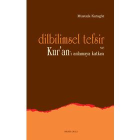 DILBILIMSEL TEFSIR VE KUR'AN'I ANLAMAYA KATKISI - MUSTAFA KARAGÖZ