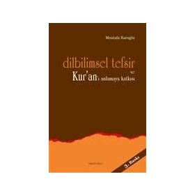 DILBILIMSEL TEFSIR VE KUR'AN'I ANLAMAYA KATKISI - MUSTAFA KARAGÖZ