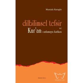 DILBILIMSEL TEFSIR VE KUR'AN'I ANLAMAYA KATKISI - MUSTAFA KARAGÖZ