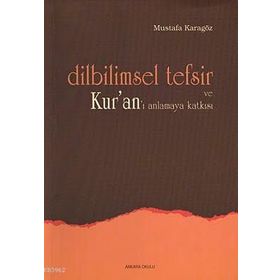 DILBILIMSEL TEFSIR VE KUR'AN'I ANLAMAYA KATKISI - MUSTAFA KARAGÖZ