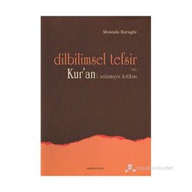 DILBILIMSEL TEFSIR VE KUR'AN'I ANLAMAYA KATKISI - MUSTAFA KARAGÖZ