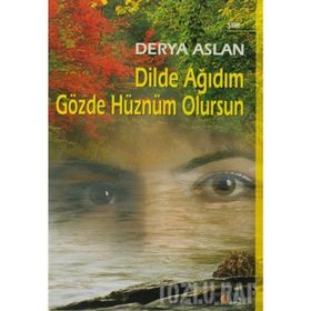 DILDE AĞIDIM GÖZDE HÜZNÜM OLURSUN - DERYA ASLAN