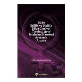 Dilde Erillik ve Dişillik Dilde Cinsiyet Tarafsızlığı ve Feminizm Hareketi Arasında Arapça - Elias Dheeb Atallah