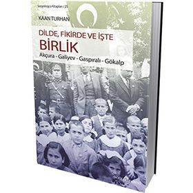 DILDE, FIKIRDE VE İŞTE BIRLIK AKÇURA - GALIYEV - GASPIRALI - GÖKALP - KAAN TURHAN