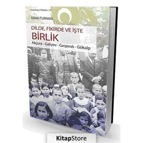 DILDE, FIKIRDE VE İŞTE BIRLIK AKÇURA - GALIYEV - GASPIRALI - GÖKALP - KAAN TURHAN