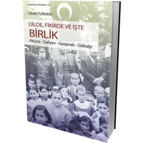 DILDE, FIKIRDE VE İŞTE BIRLIK AKÇURA - GALIYEV - GASPIRALI - GÖKALP - KAAN TURHAN