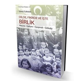 DILDE, FIKIRDE VE İŞTE BIRLIK AKÇURA - GALIYEV - GASPIRALI - GÖKALP - KAAN TURHAN