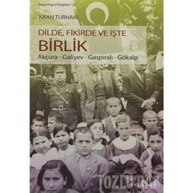 DILDE, FIKIRDE VE İŞTE BIRLIK AKÇURA - GALIYEV - GASPIRALI - GÖKALP - KAAN TURHAN
