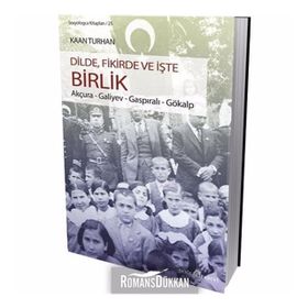 DILDE, FIKIRDE VE İŞTE BIRLIK AKÇURA - GALIYEV - GASPIRALI - GÖKALP - KAAN TURHAN