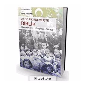 DILDE, FIKIRDE VE İŞTE BIRLIK AKÇURA - GALIYEV - GASPIRALI - GÖKALP - KAAN TURHAN