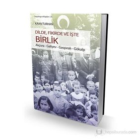 DILDE, FIKIRDE VE İŞTE BIRLIK AKÇURA - GALIYEV - GASPIRALI - GÖKALP - KAAN TURHAN