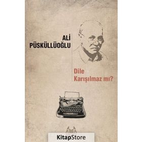 Dile Karışılmaz mı? - Ali Püsküllüoğlu