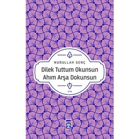 Dilek Tuttum Okunsun Ahım Arşa Dokunsun - Nurullah Genç