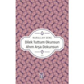 Dilek Tuttum Okunsun Ahım Arşa Dokunsun - Nurullah Genç