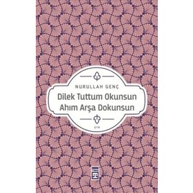Dilek Tuttum Okunsun Ahım Arşa Dokunsun - Nurullah Genç