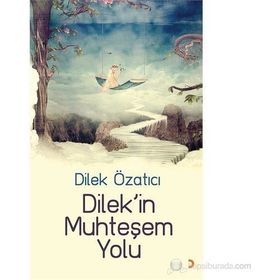 DILEKIN MUHTEŞEM YOLU - DILEK ÖZATICI