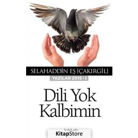 Dili Yok Kalbimin Yazılar 2015 - I / Selahaddin Eş Çakırgil