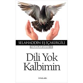 Dili Yok Kalbimin Yazılar 2015 - I / Selahaddin Eş Çakırgil