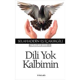 Dili Yok Kalbimin Yazılar 2015 - I / Selahaddin Eş Çakırgil